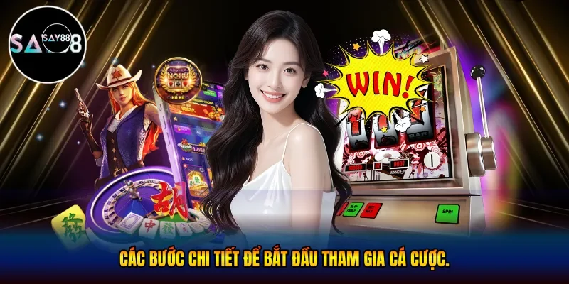 Các bước chi tiết để bắt đầu tham gia cá cược