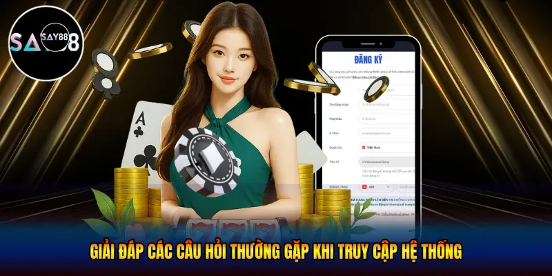 Giải đáp các câu hỏi thường gặp khi truy cập hệ thống
