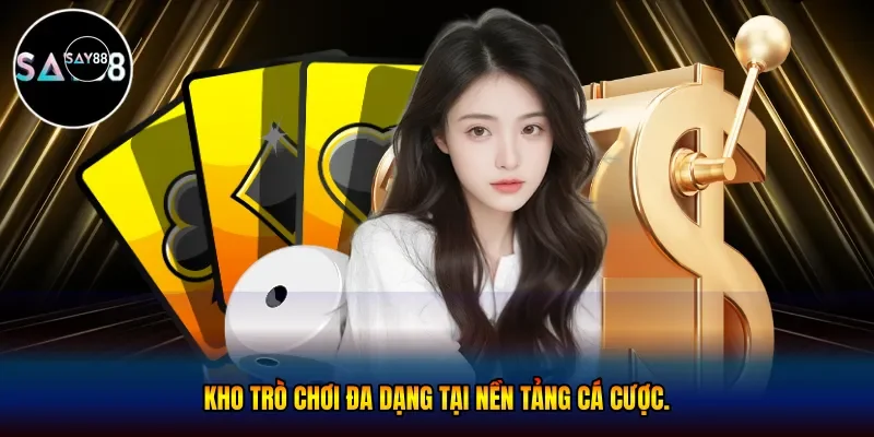  Kho trò chơi đa dạng tại nền tảng cá cược