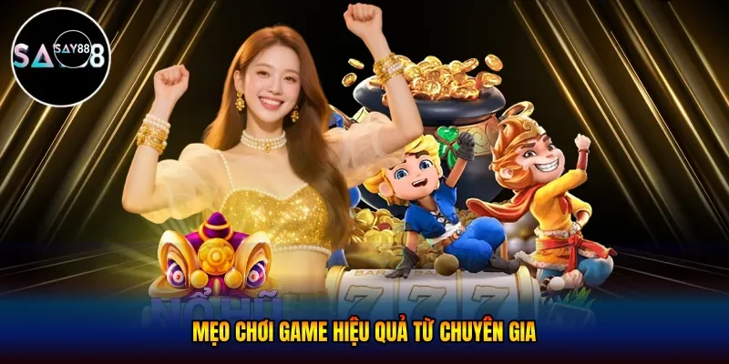 Mẹo chơi game hiệu quả từ chuyên gia