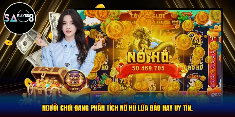 Người chơi đang phân tích nổ hũ lừa đảo hay uy tín
