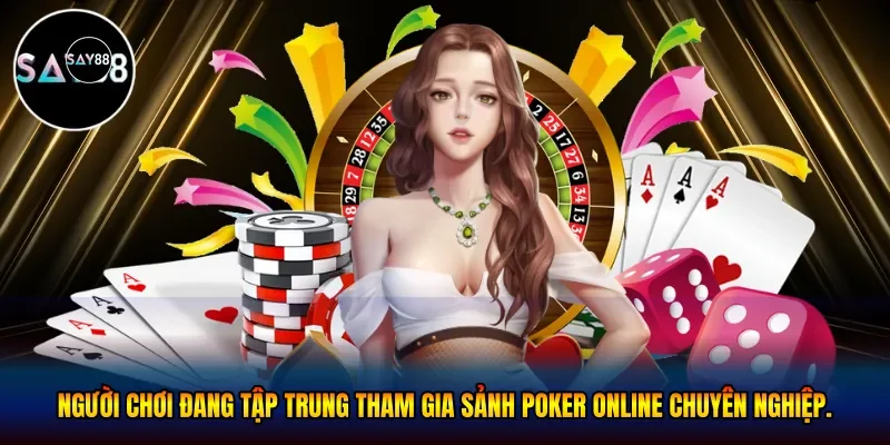 Người chơi đang tập trung tham gia sảnh poker online chuyên nghiệp
