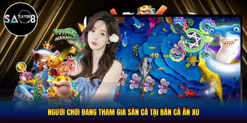 Người chơi đang tham gia săn cá tại bắn cá ăn xu