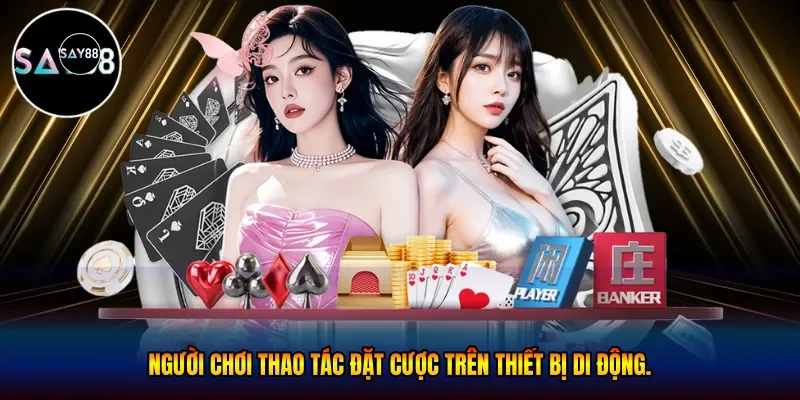 Người chơi thao tác đặt cược trên thiết bị di động