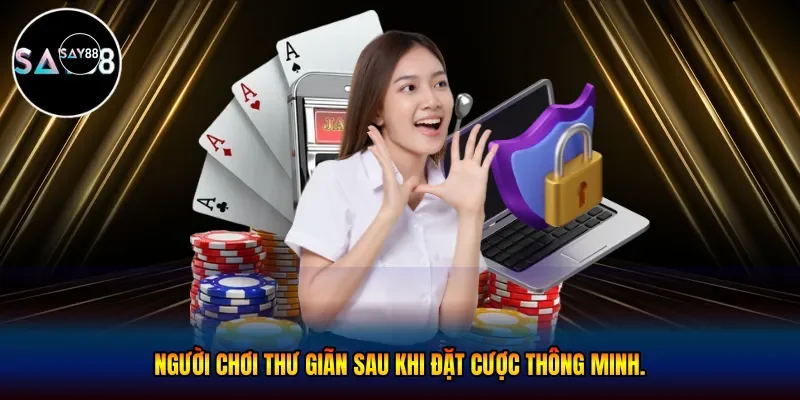  Người chơi thư giãn sau khi đặt cược thông minh