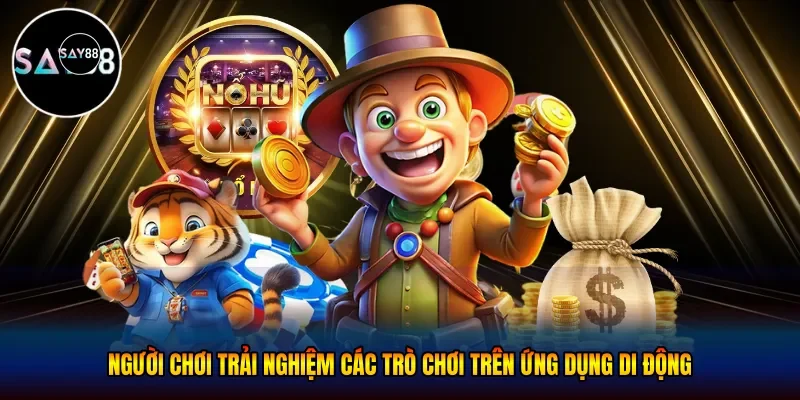 Người chơi trải nghiệm các trò chơi trên ứng dụng di động