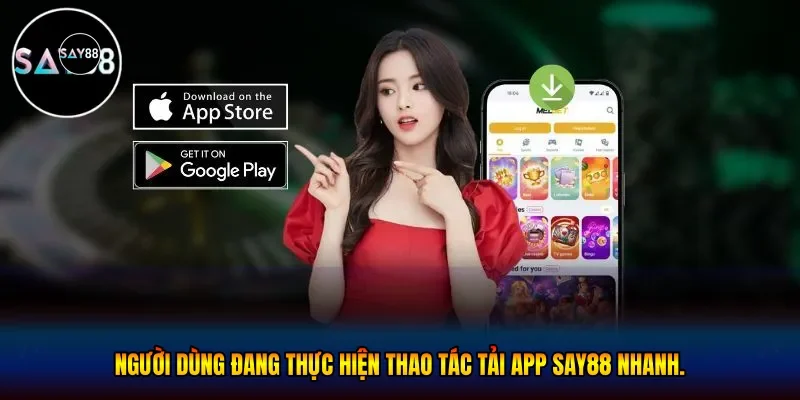  Người dùng đang thực hiện thao tác tải app Say88 nhanh