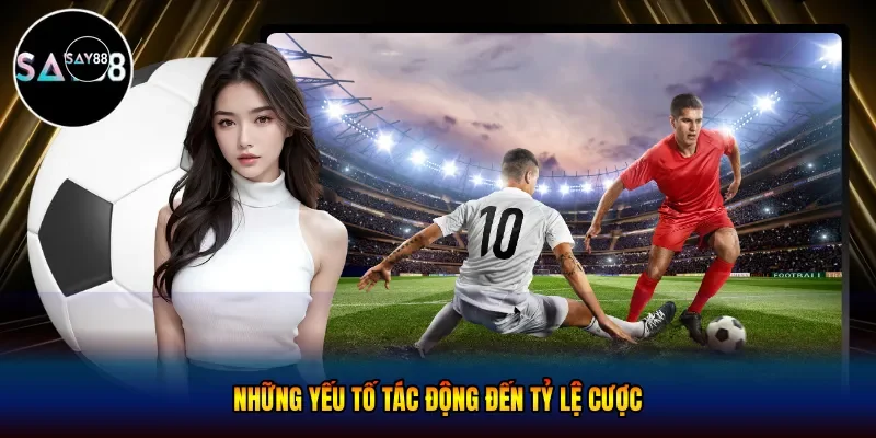  Những yếu tố tác động đến tỷ lệ cược