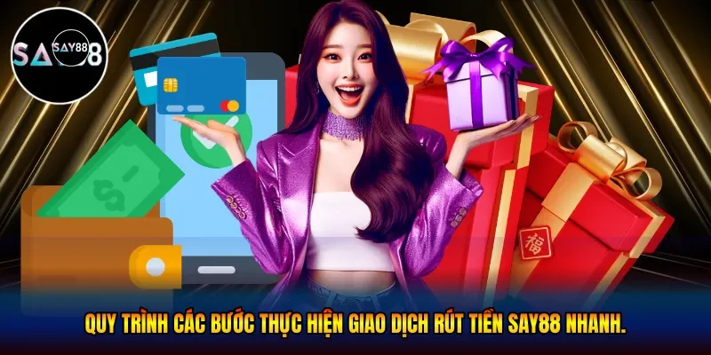 Quy trình các bước thực hiện giao dịch rút tiền Say88 nhanh