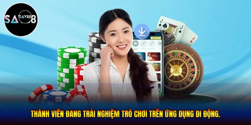  Thành viên đang trải nghiệm trò chơi trên ứng dụng di động